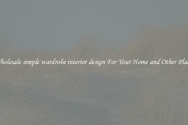 Wholesale simple wardrobe interior design For Your Home and Other Places