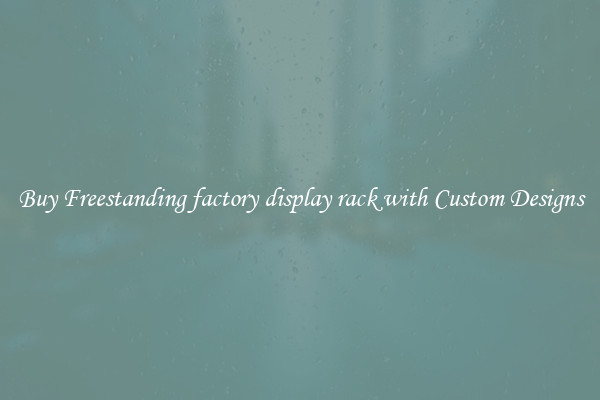 Buy Freestanding factory display rack with Custom Designs