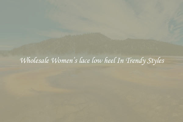 Wholesale Women’s lace low heel In Trendy Styles