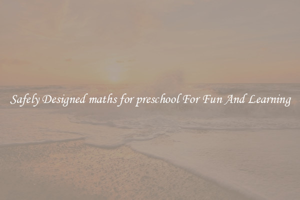 Safely Designed maths for preschool For Fun And Learning