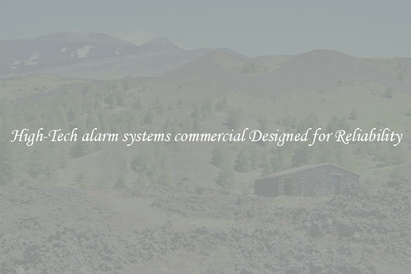 High-Tech alarm systems commercial Designed for Reliability