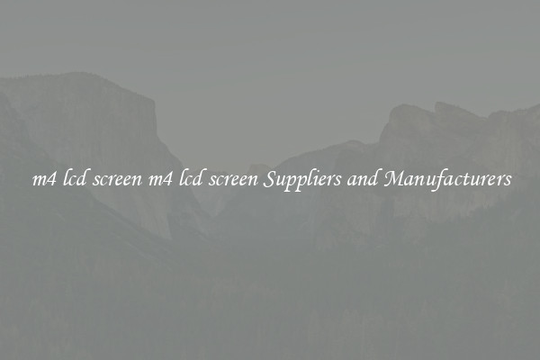 m4 lcd screen m4 lcd screen Suppliers and Manufacturers