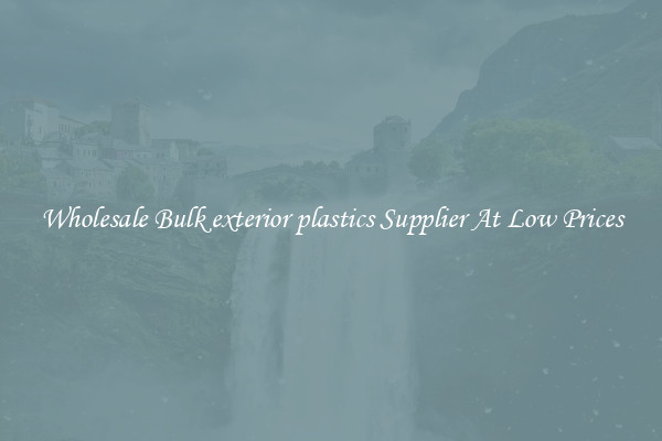 Wholesale Bulk exterior plastics Supplier At Low Prices