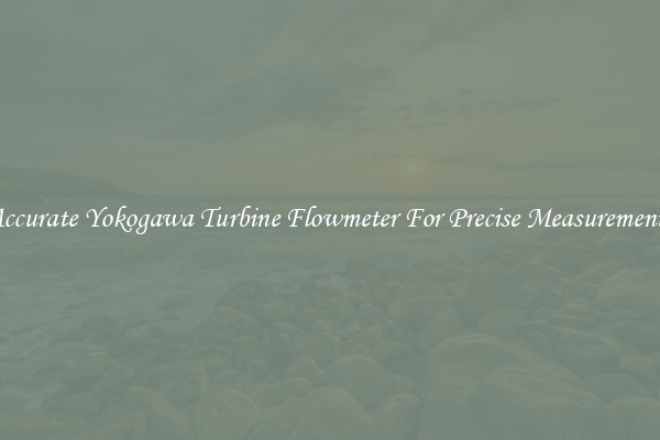 Accurate Yokogawa Turbine Flowmeter For Precise Measurements