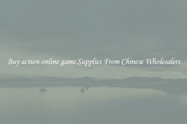 Buy action online game Supplies From Chinese Wholesalers