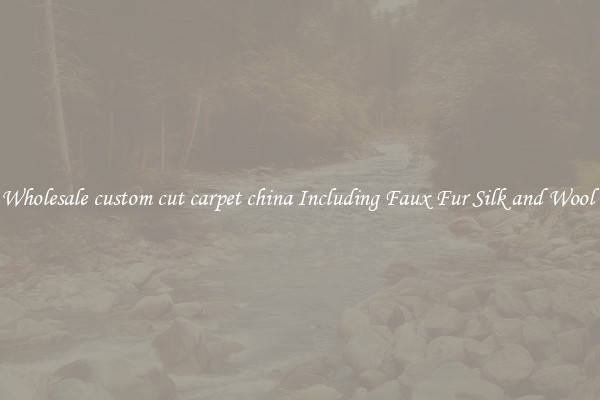 Wholesale custom cut carpet china Including Faux Fur Silk and Wool 